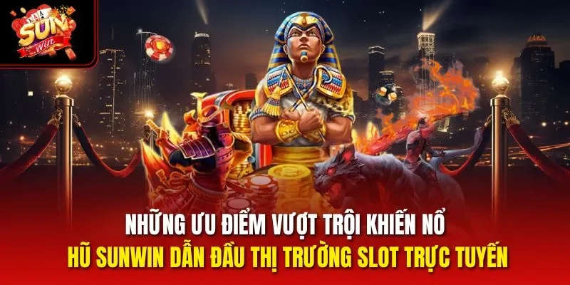 Những ưu điểm vượt trội khiến nổ hũ Sunwin dẫn đầu thị trường slot trực tuyến
